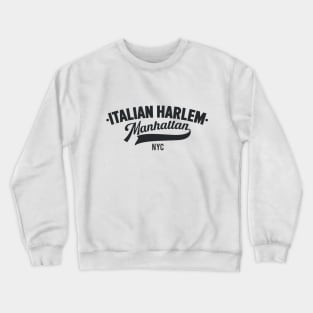 Italian Harlem Manhattan - NYC Neighborhood Shirts Crewneck Sweatshirt
